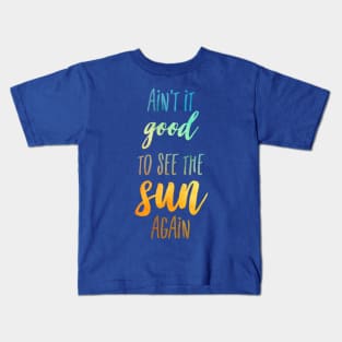 Ain't it Good Kids T-Shirt